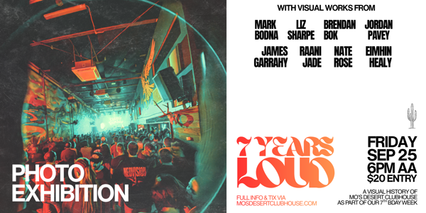 7 YEARS LOUD: A Visual History of Mo's Desert Clubhouse (ALL AGES)
