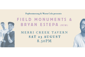 Field Monuments (reprise album launch) with special guest Bryan Estepa (NSW)