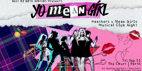Yo Mean Girl: Heathers vs Mean Girls Musical Club Night - Perth