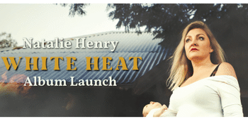 CANCELLED - Natalie Henry 'White Heat' Album Launch