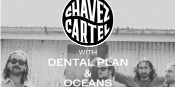 Chavez Cartel Australian Tour (Chavez Cartel, Dental Plan, Oceans)