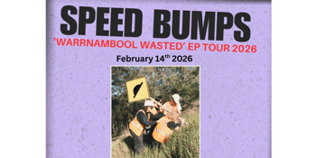 SPEED BUMPS "Warrnambool Wasted" EP Tour
