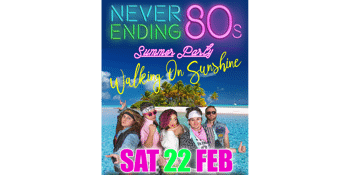 NEVER ENDING 80S - WALKING ON SUNSHINE SUMMER PARTY