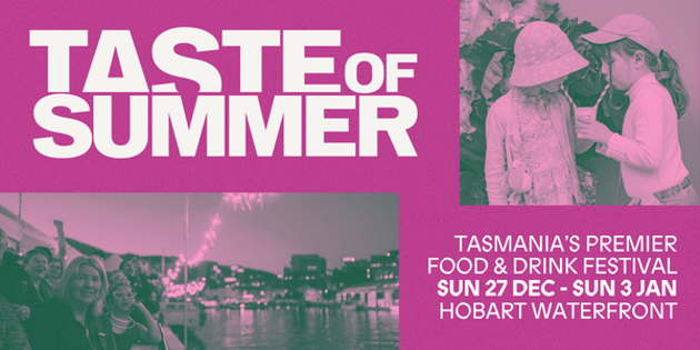 Coming up in Hobart: Tasmania's Taste of Summer