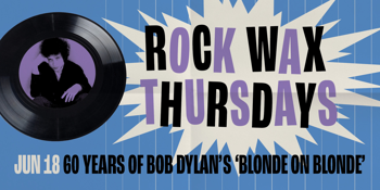 Rock Wax Thursdays - 60 Years of Bob Dylan's 'Blonde on Blonde'