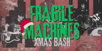 Fragile Machines Xmas Bash