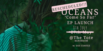 Oceans - ‘Come So Far’ EP Launch
