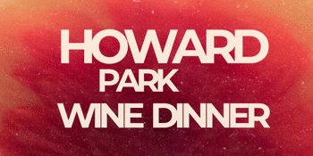 HOWARD PARK x H&C URBAN WINERY WINE DINNER