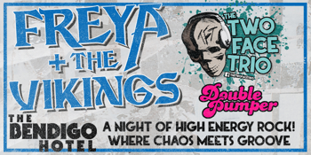 FREYA & THE VIKINGS w/ THE TWO FACE TRIO & DOUBLE PUMPER [UPSTAIRS]
