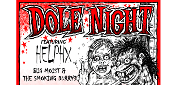 DOLE NIGHT - FT. HELLPHX + BIG MOIST & THE SMOKING DURRYS