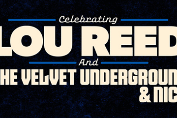 Celebrating Lou Reed, The Velvet Underground & Nico