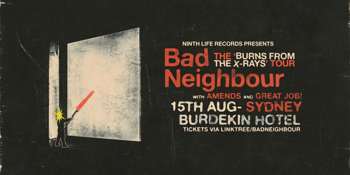 Bad Neighbour ‘Burns From The X-rays Tour
