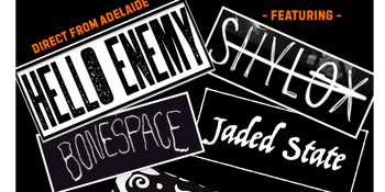 Hello Enemy (Adelaide) w/ Shylox + Bonespace + Jaded State