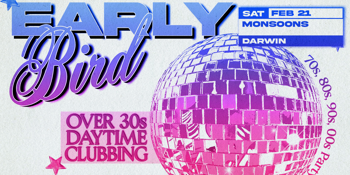 Early Bird: Daytime Clubbing for the 30+ Partygoer - Darwin