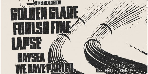 SHORT CIRCUIT w/ Golden Glare, Foolso Fine, Lapse, Daysea and We Have Parted