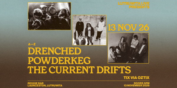 Lutruwita Live Pres. DRENCHED, POWDERKEG, THE CURRENT DRIFTS live at Reggie Bar - Concert poster