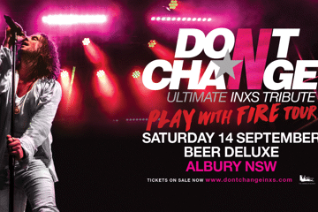 Don't Change Ultimate INXS - Play With Fire Tour