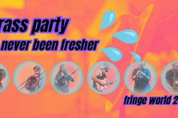Brass Party - Never Been Fresher (Fringe Festival)