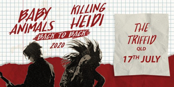 Baby Animals + Killing Heidi