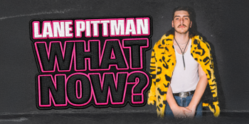 LANE PITTMAN - WHAT NOW? TOUR