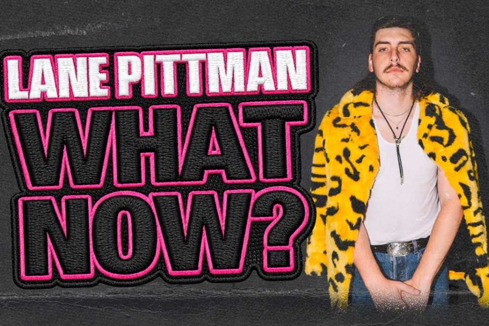 LANE PITTMAN - WHAT NOW? TOUR