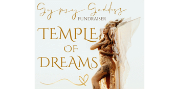 Gypsy Goddess Fundraiser: Temple of Dreams