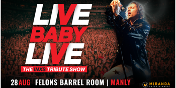 LIVE BABY LIVE: THE INXS TRIBUTE SHOW