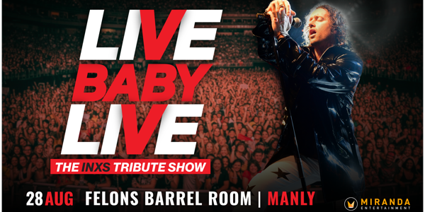 LIVE BABY LIVE: THE INXS TRIBUTE SHOW live at Felons Barrel Room - Concert poster