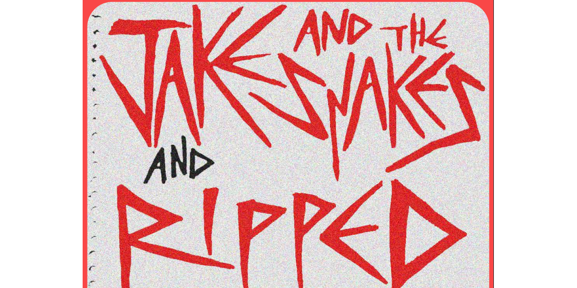 JAKE & THE SNAKES + RIPPED
