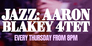 Thursday Jazz: Aaron Blakey 4TET (Free Entry)