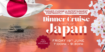 A TASTE OF JAPAN | DINNER CRUISE | International Culture & Cuisine