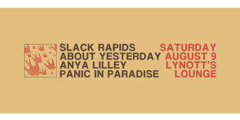 Slack Rapids, About Yesterday, Anya Lilley & Panic in Paradise