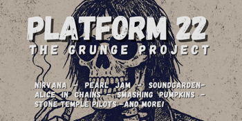 Platform 22 - The Grunge Project