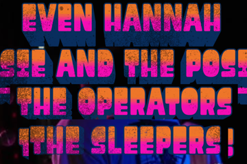 Even Hannah, Rosie and The Posies, The Operators, The Sleepers