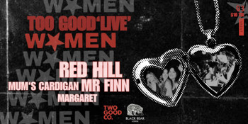 Too Good Women 'Live' | Red Hill, Mr Finn, Mums Cardigan & Margaret