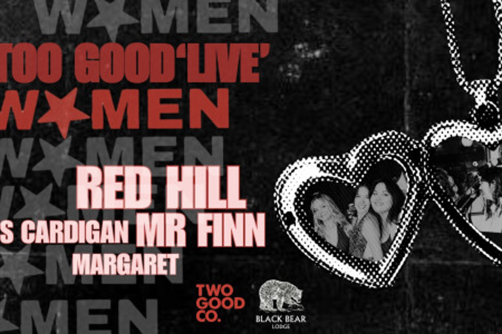 Too Good Women 'Live' | Red Hill, Mr Finn, Mums Cardigan & Margaret