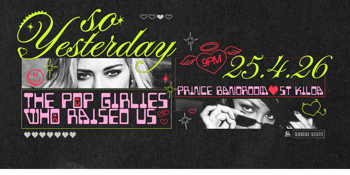 SO YESTERDAY - THE POP GIRLIES WHO RAISED US