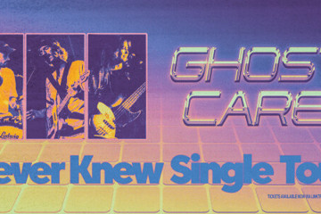 Ghost Care 'Never Knew' Single Tour