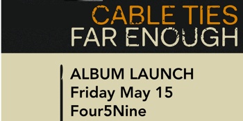 POSTPONED - Cable Ties Far Enough Album Launch(es)