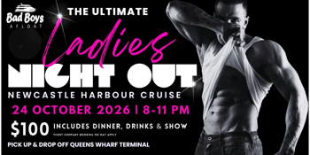 The ULTIMATE LADIES NIGHT OUT on Newcastle Harbour! Bad Boys Afloat