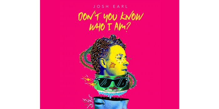 JOSH EARL PRESENTS: 'DON'T YOU KNOW WHO I AM?'