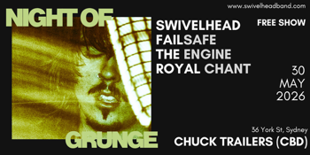 Night Of Grunge - Featuring SWIVELHEAD, Failsafe, The Engine, Royal Chant