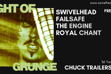 Night Of Grunge - Featuring SWIVELHEAD, Failsafe, The Engine, Royal Chant