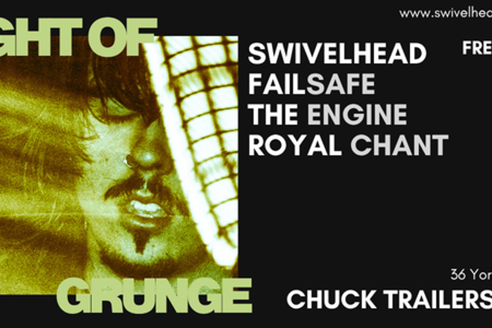Night Of Grunge - Featuring SWIVELHEAD, Failsafe, The Engine, Royal Chant