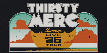 THIRSTY MERC - Summer Live ‘25