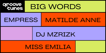 Groove Tunes ft. Big Words + Empress + Mathilde Anne
