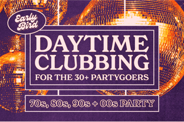 Early Bird: Daytime Clubbing for the 30+ Partygoer - Bunbury
