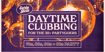 Early Bird: Daytime Clubbing for the 30+ Partygoer - Bunbury
