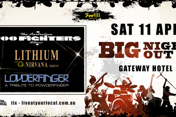 BIG NIGHT OUT - FOO FIGHTERS, NIRVANA & POWDERFINGER TRIBUTES