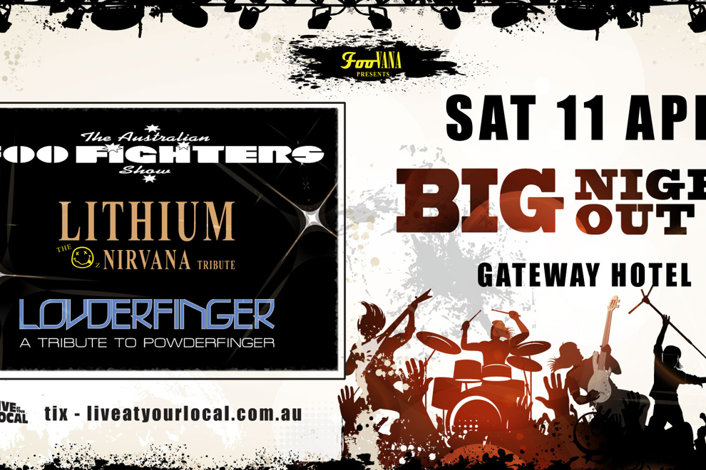 BIG NIGHT OUT - FOO FIGHTERS, NIRVANA & POWDERFINGER TRIBUTES